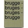 Brugge - Bruges - Bruges - Brugge by V. Merckx