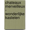 Chateaux merveilleux - wonderlijke kastelen door V. Merckx