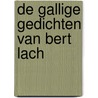 De gallige gedichten van Bert Lach by R. Albracht