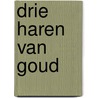 Drie haren van goud door C.O. Jellema