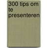 300 tips om te presenteren door B. van Luijk