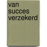 Van succes verzekerd door B. van Luijk