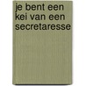 Je bent een kei van een secretaresse by B. van Luijk