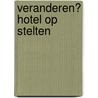 Veranderen? Hotel op stelten door B. van Luijk