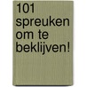101 spreuken om te Beklijven! by B. van Luijk