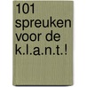 101 spreuken voor de K.L.A.N.T.! door B. van Luijk