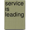 Service is Leading door B. van Luijk
