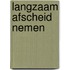 Langzaam afscheid nemen