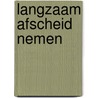 Langzaam afscheid nemen door Ina Sipkes de Smit