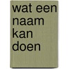 Wat een naam kan doen by D. Janssen