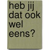 Heb jij dat ook wel eens? door J. Dijkstra