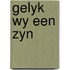Gelyk wy een zyn