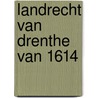 Landrecht van drenthe van 1614 door Onbekend