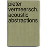 Pieter Vermeersch. acoustic abstractions door P. Cruysberghs