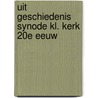Uit geschiedenis synode kl. kerk 20e eeuw by Kok