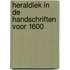 Heraldiek in de handschriften voor 1600