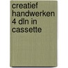 Creatief handwerken 4 dln in cassette door Onbekend