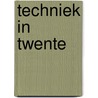 Techniek in Twente by P. Louter
