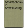 Beta/techniek in ontwikkeling by F. Meijers