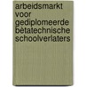 Arbeidsmarkt voor gediplomeerde bètatechnische schoolverlaters by T. Huijgen