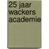 25 jaar wackers academie