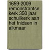 1659-2009 Remonstrantse Kerk 350 jaar schuilkerk aan het Fnidsen in Alkmaar by E. Cossee