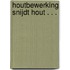 Houtbewerking snijdt hout . . .