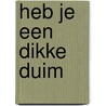 Heb je een dikke duim by Unknown