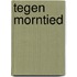 Tegen morntied