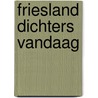 Friesland dichters vandaag door Onbekend