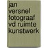 Jan versnel fotograaf vd ruimte kunstwerk