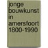 Jonge bouwkunst in amersfoort 1800-1990