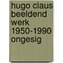 Hugo claus beeldend werk 1950-1990 ongesig