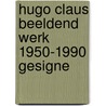 Hugo claus beeldend werk 1950-1990 gesigne by Vree