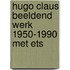 Hugo claus beeldend werk 1950-1990 met ets
