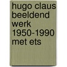 Hugo claus beeldend werk 1950-1990 met ets door Vree