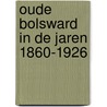 Oude bolsward in de jaren 1860-1926 by Elzinga