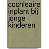 Cochleaire inplant bij jonge kinderen by M. van Rompu