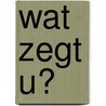 Wat zegt u? door V. Vermeiren