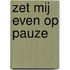 Zet mij even op pauze