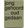 Jong gehoord ... oud gedaan door E. Verstraete