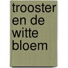 Trooster en de witte bloem by René Appel