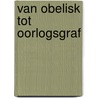 Van obelisk tot oorlogsgraf door P. Sijnke