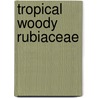 Tropical woody rubiaceae door Robbrecht