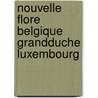 Nouvelle flore belgique grandduche luxembourg door Onbekend