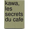 KAWA, les secrets du cafe door E. Robbrecht