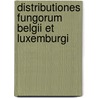 Distributiones fungorum Belgii et Luxemburgi door Onbekend