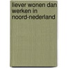 Liever wonen dan werken in Noord-Nederland by E. van den Berg