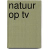 Natuur op tv door S. van der Sluis