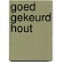 Goed gekeurd hout